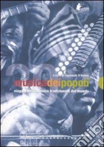 Musica dei popoli. Viaggio nella musica tradizionale del mondo. Con DVD-ROM libro di D'Amico L. (cur.)