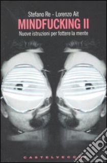 Mindfucking 2. Nuove istruzioni per fottere la mente libro di Re Stefano; Ait Lorenzo