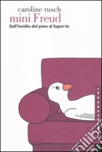 Mini Freud. Dall'invidia del pene al super-io libro di Rusch Caroline