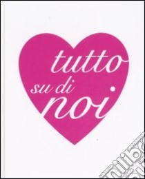 Tutto su di noi libro di Ribeiro Stéphane