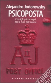 Psicoposta. Consigli psicomagici per la cura dell'anima libro di Jodorowsky Alejandro