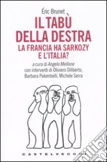 Il tabù della destra. La Francia ha Sarkozy. E l'Italia? libro di Brunet Éric; Mellone A. (cur.)