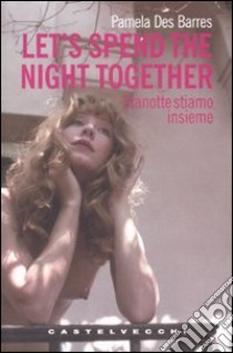 Let's spend the night together-Stanotte stiamo insieme. Ediz. italiana libro di Des Barres Pamela