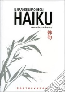 Il grande libro degli haiku. Ediz. italiana e giapponese libro di Starace I. (cur.)