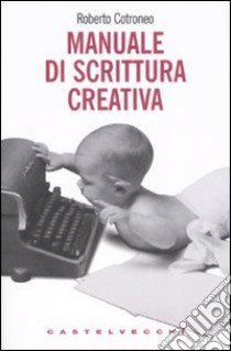 Manuale di scrittura creativa libro di Cotroneo Roberto