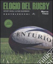 Elogio del rugby. Sport degli ultimi guerrieri libro di Tilesi Marco; Giffone Manfredi Maria