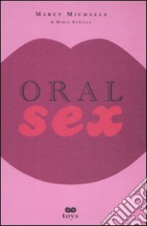 Oral sex libro di Michaels Marcy; De Salle Marie