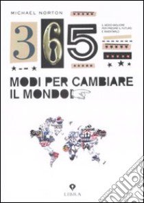 Trecentosessantacinque modi per cambiare il mondo libro di Norton Michael