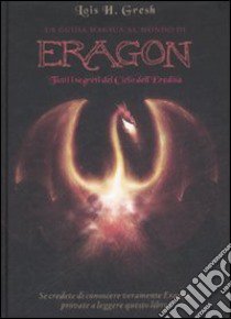 La guida magica al mondo di Eragon. Tutti i segreti del Ciclo dell'eredità libro di Gresh Lois H.