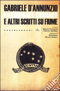 La Carta del Carnaro e altri scritti su Fiume libro di D'Annunzio Gabriele; Fressura M. (cur.); Karlsen P. (cur.)