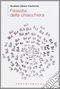 Filosofia della chiacchiera libro di Carbone Andrea Libero