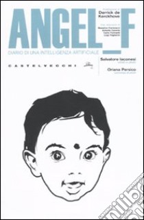 Angel F. Diario di una intelligenza artificiale libro di Iaconesi Salvatore; Persico Oriana