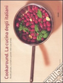 Cookaround. La cucina degli italiani. Ricette pensate, cucinate e gustate nelle case d'Italia libro di Colantuono Marco; Pappagallo Luca