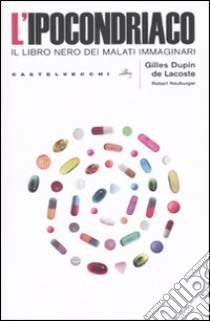 L'ipocondriaco libro di Dupin de Lacoste Gilles; Neuburger Robert