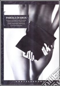 Parola di Eros. Erotismo e pornografia nella letteratura italiana dal Trecento al Novecento libro di Reim Riccardo