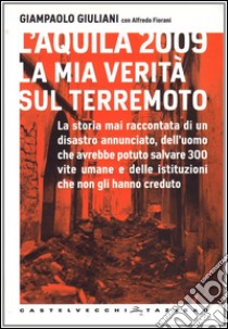 L'Aquila 2009. La mia verità sul terremoto libro di Giuliani Giampaolo