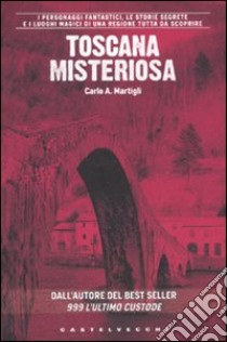 Toscana misteriosa libro di Martigli Carlo A.