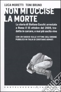 Non mi uccise la morte libro di Moretti Luca; Bruno Toni