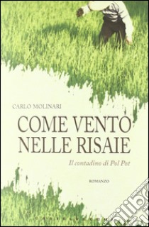 Come vento nelle risaie libro di Molinari Carlo