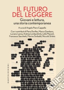 il futuro del leggere. Giovani e lettura, una storia contemporanea libro di Cappello A. P. (cur.)