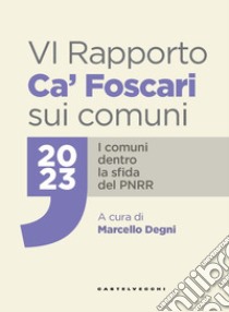 VI Rapporto Ca' Foscari sui comuni 2023. I comuni dentro la sfida del PNRR libro di Degni M. (cur.)