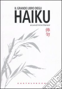 Il grande libro degli haiku. Testo giapponese a fronte libro di Starace I. (cur.)