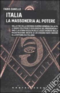 Italia. La massoneria al potere libro di Zanello Fabio