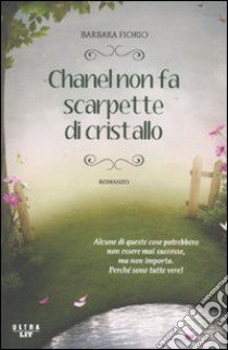 Chanel non fa scarpette di cristallo libro di Fiorio Barbara