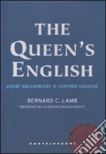 The queen's english. Come migliorare il vostro inglese libro di Lamb Bernard C.