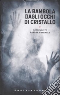 La bambola dagli occhi di cristallo libro di Baraldi Barbara