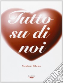 Tutto su di noi libro di Ribeiro Stéphane