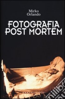 Fotografia post mortem libro di Orlando Mirko