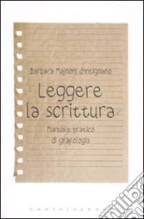 Leggere la scrittura. Manuale pratico di grafologia libro di Majnoni D'Intignano Barbara