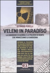 Veleni in paradiso. La sindrome di Quirra e le polveri di morte che minacciano la Sardegna libro di Pirelli Ottavio