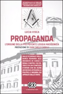 Propaganda. L'origine della più potente loggia massonica libro di Visca Lucia