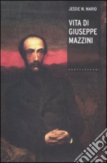 Vita di Giuseppe Mazzini libro di Mario Jessie White; Pizzo M. (cur.)