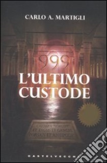 999. L'ultimo custode libro di Martigli Carlo A.