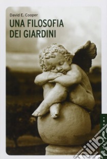 Una filosofia dei giardini. Ediz. illustrata libro di Cooper David E.