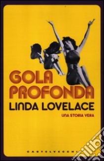 Gola profonda. Una storia vera libro di Lovelace Linda; McGrady Mike