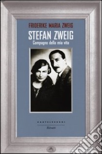 Stefan Zweig. Compagno della mia vita libro di Zweig Fridericke M.