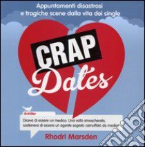 Crap dates. Appuntamenti disastrosi e tragiche scene dalla vita dei single libro di Marsden Rhodri