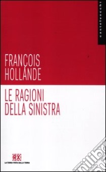 Le ragioni della sinistra libro di Hollande François