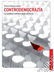 Controdemocrazia. La politica nell'era della sfiducia libro di Rosanvallon Pierre