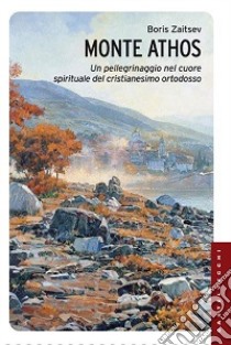 Monte Athos. Un pellegrinaggio nel cuore spirituale del cristianesimo ortodosso libro di Zaitsev Boris