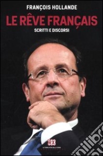 Le rêve français. Scritti e discordi libro di Hollande François