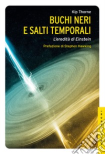 Buchi neri e salti temporali. L'eredità di Einstein. Ediz. illustrata libro di Thorne Kip