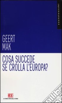 Cosa succede se crolla l'Europa? libro di Mak Geert