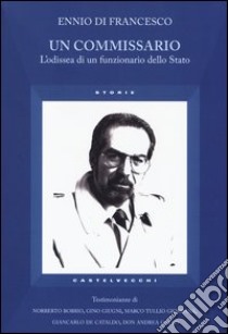 Un commissario. L'odissea di un funzionario dello Stato libro di Di Francesco Ennio