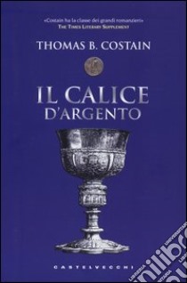 Il calice d'argento libro di Costain Thomas B.