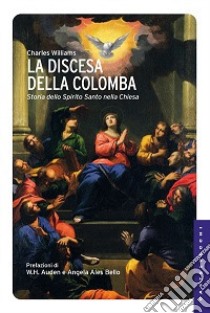 La discesa della colomba. Storia dello Spirito Santo nella Chiesa libro di Williams Charles